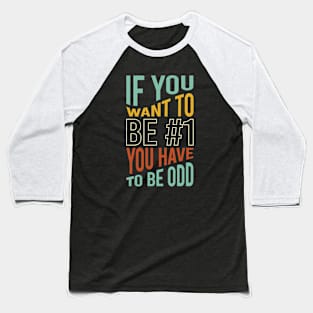 If You Want to Be #1 You Have to Be Odd Baseball T-Shirt